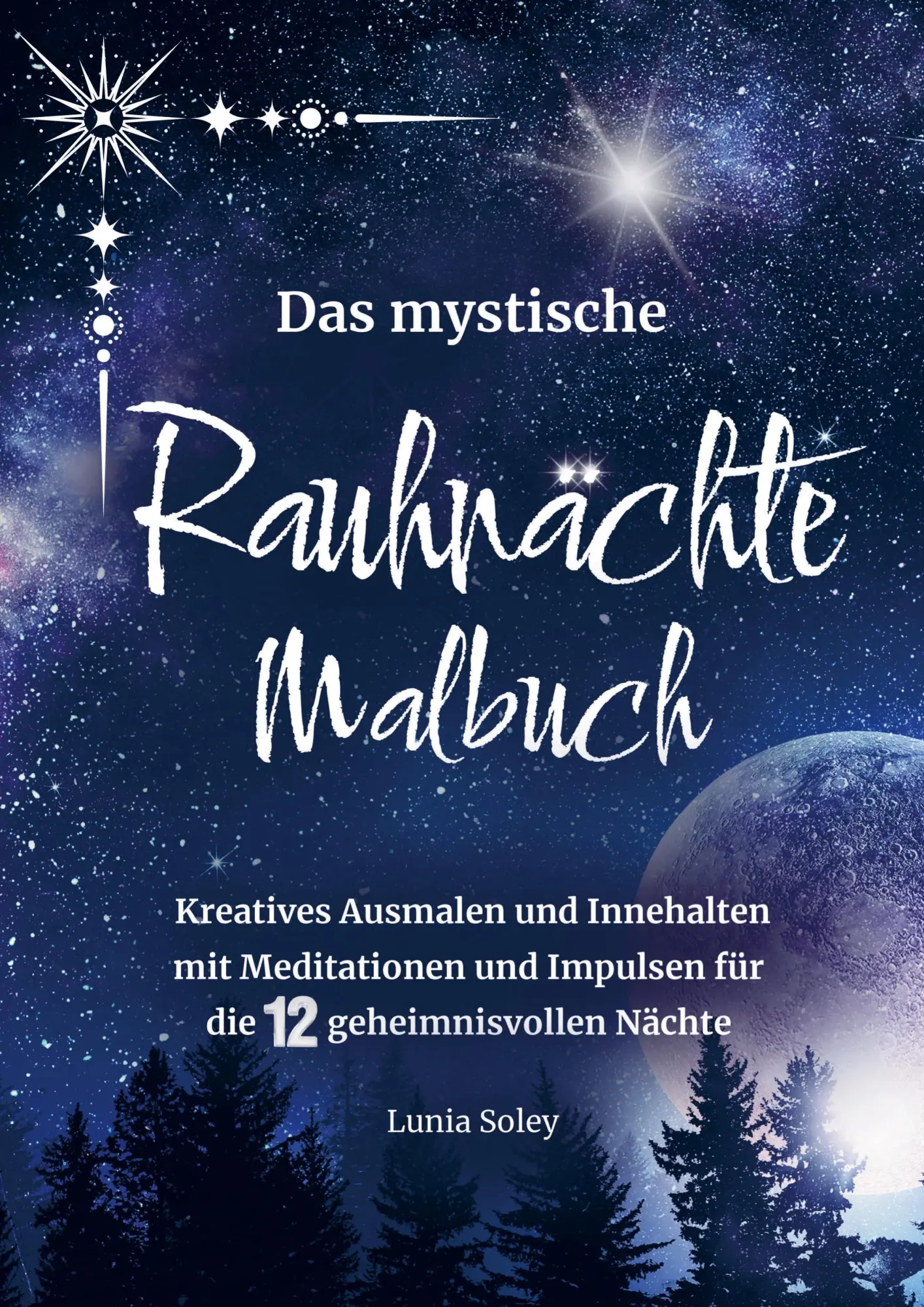 Cover: 9789403846323 | Das mystische Rauhnächte Malbuch | Lunia Soley | Taschenbuch | 168 S.