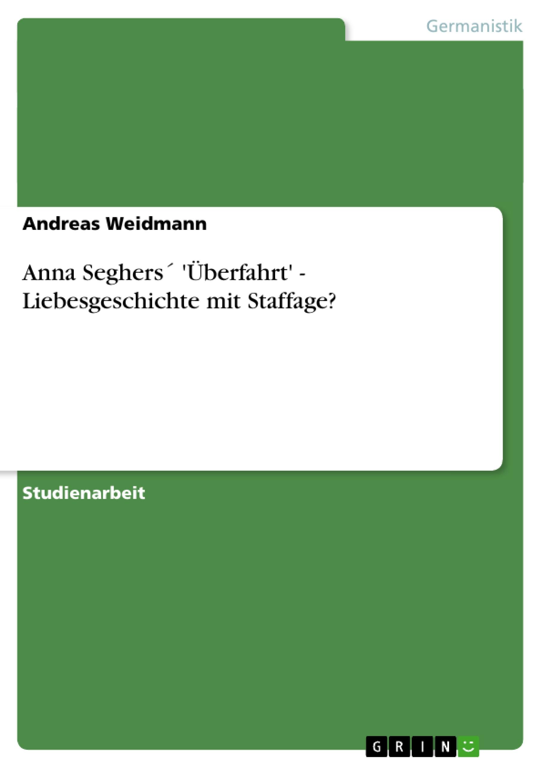 Anna Seghers´ 'Überfahrt' - Liebesgeschichte mit Staffage? | Andreas Weidmann | Taschenbuch | Booklet | 20 S. | Deutsch | 2010 | GRIN Verlag | EAN 9783640666423 - Weidmann, Andreas