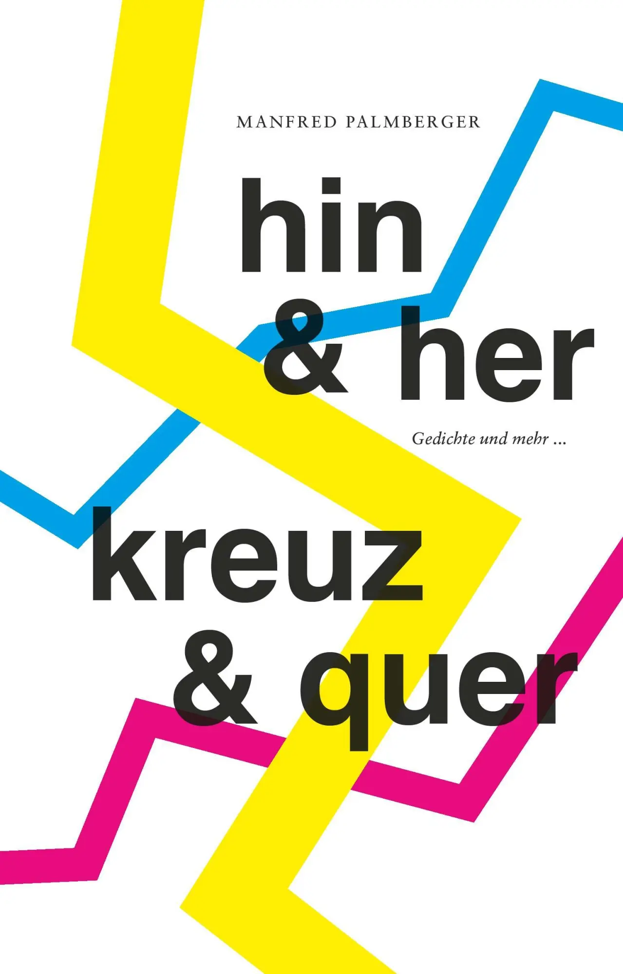 Cover: 9783991816423 | HIN &amp; HER, KREUZ &amp; QUER | Gedichte und mehr | Manfred Palmberger