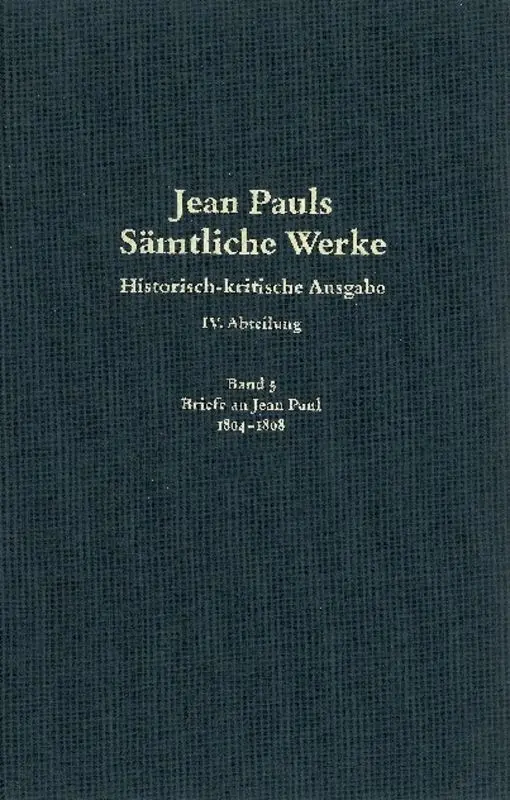 Jean Pauls Sämtliche Werke. Vierte Abteilung: Briefe an Jean Paul / 1804 bis 1808, 2 Teile