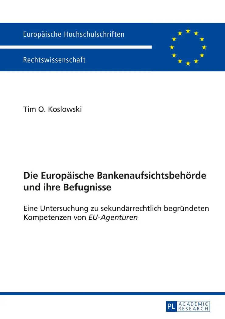 Die Europäische Bankenaufsichtsbehörde und ihre Befugnisse: Eine Untersuchung zu sekundärrechtlich begründeten Kompetenzen von EU-Agenturen ... / Publications Universitaires Européennes)