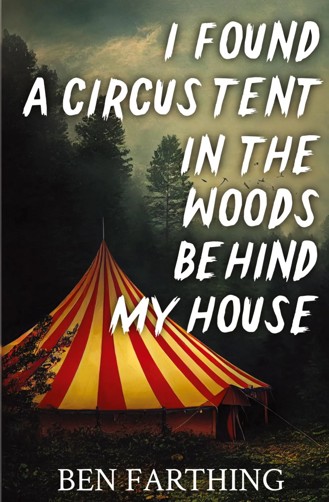 Cover: 9798330256723 | I Found a Circus Tent in the Woods Behind My House | Ben Farthing