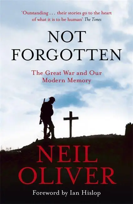 Cover: 9781473676923 | Not Forgotten | The Great War and Our Modern Memory | Neil Oliver