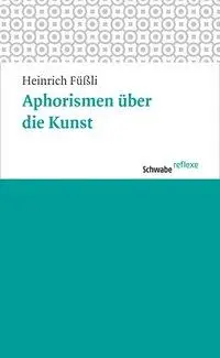 Cover: 9783796526923 | Aphorismen über die Kunst | Schwabe reflexe 9 9 | Füßli | Taschenbuch
