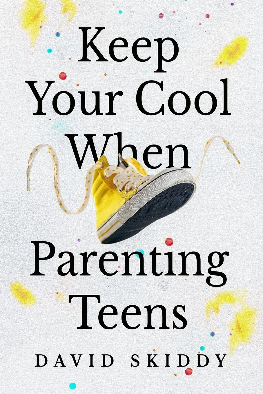 Cover: 9781916947023 | Keep Cool When Parenting Teens | David Skiddy | Taschenbuch | Englisch