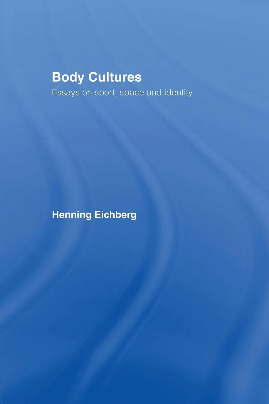 Cover: 9781138867123 | Body Cultures | Essays on Sport, Space &amp; Identity by Henning Eichberg