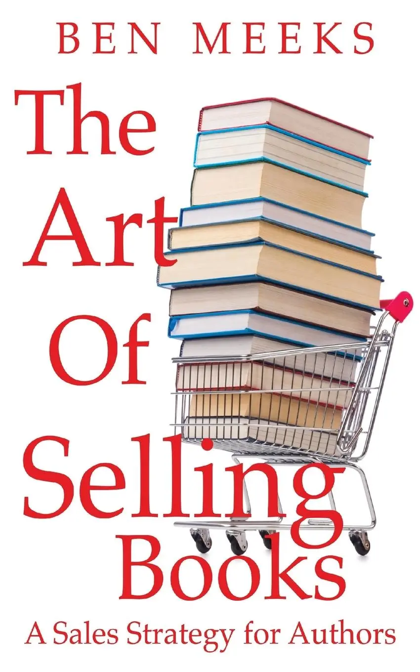 Cover: 9781951107123 | The Art of Selling Books | A Sales Strategy for Authors | Ben Meeks