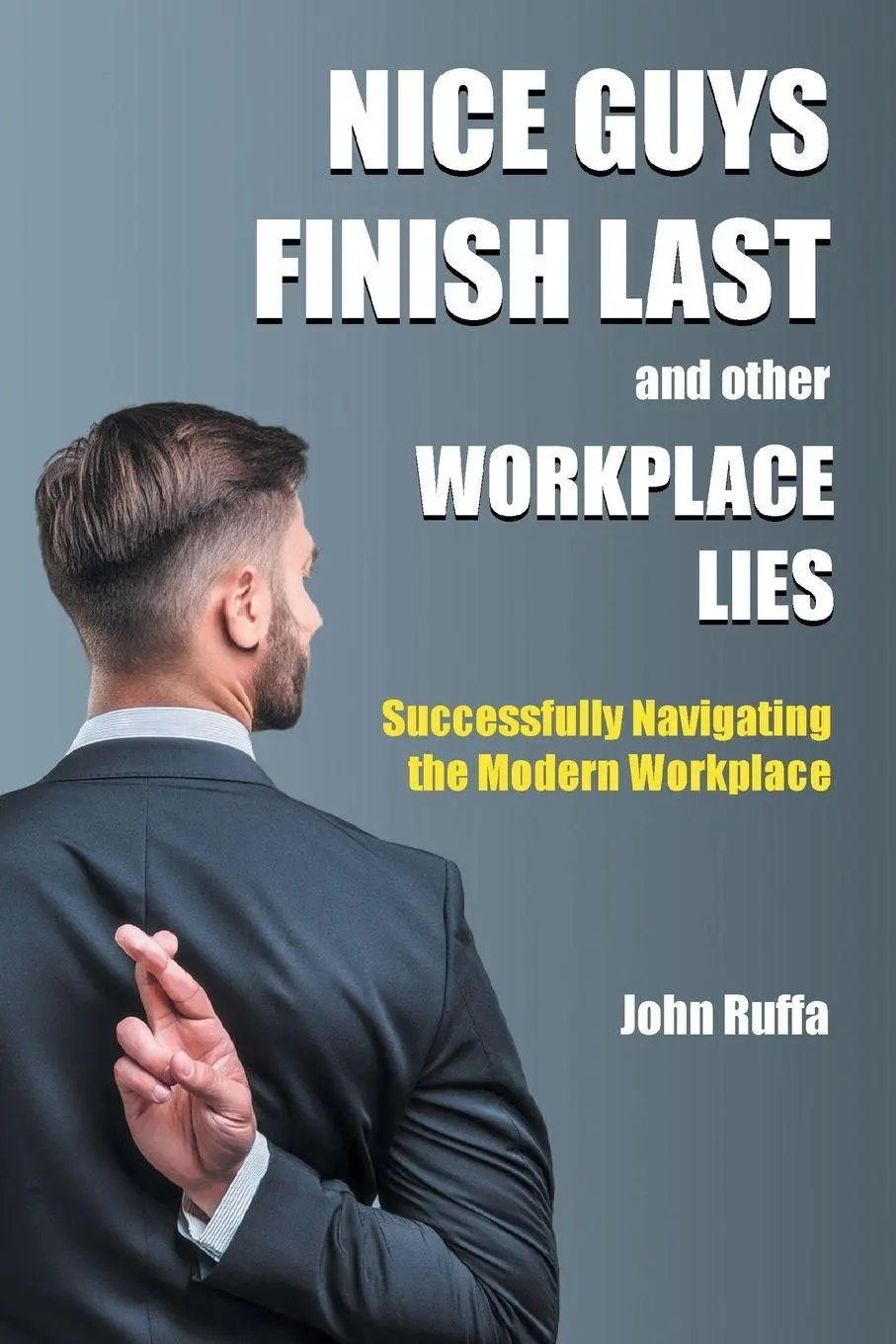 Cover: 9781637427323 | Nice Guys Finish Last And Other Workplace Lies | John Ruffa | Buch