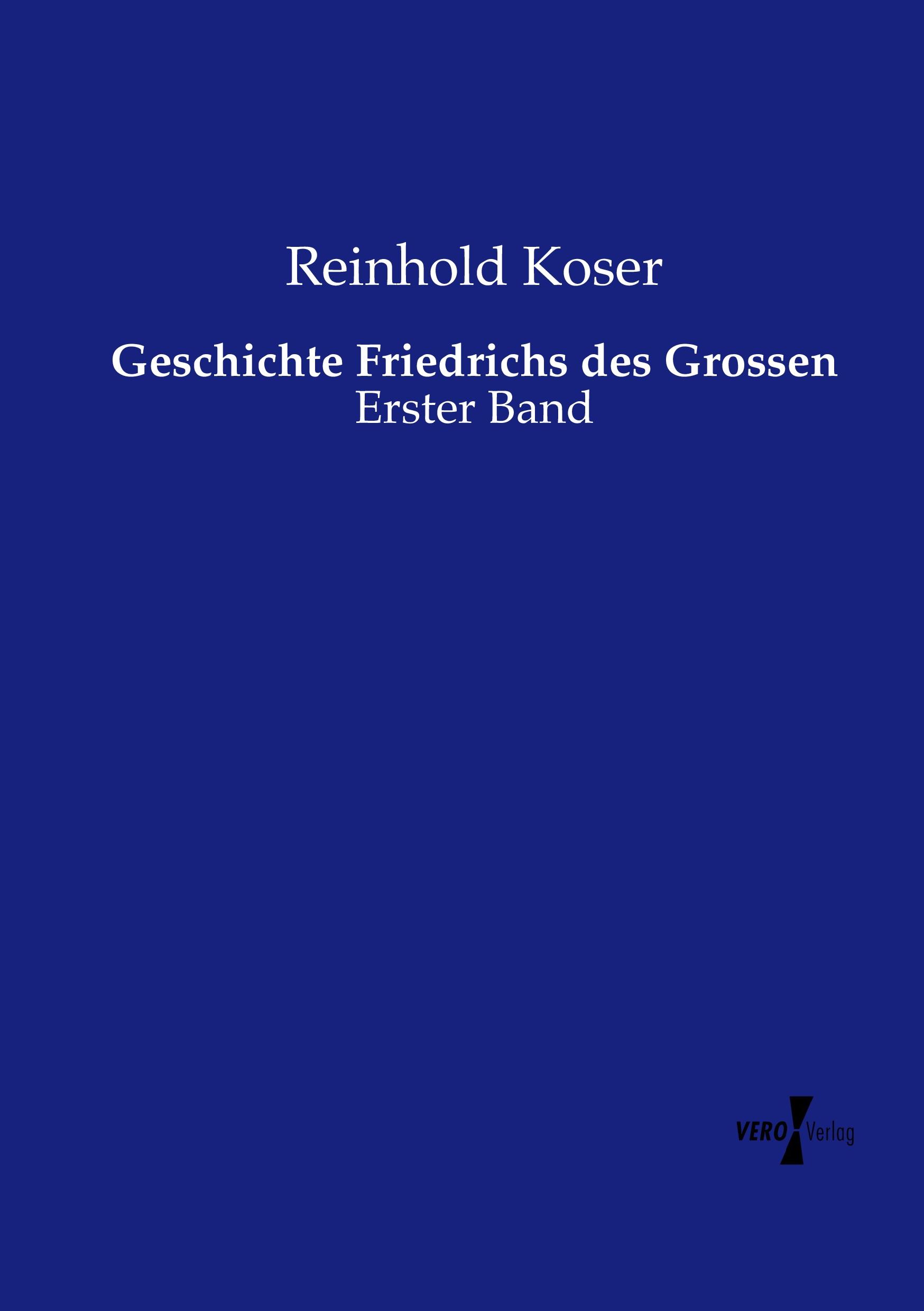 Geschichte Friedrichs des Grossen | Erster Band | Reinhold Koser | Taschenbuch | Paperback | 560 S. | Deutsch | 2019 | Vero Verlag | EAN 9783737217323 - Koser, Reinhold