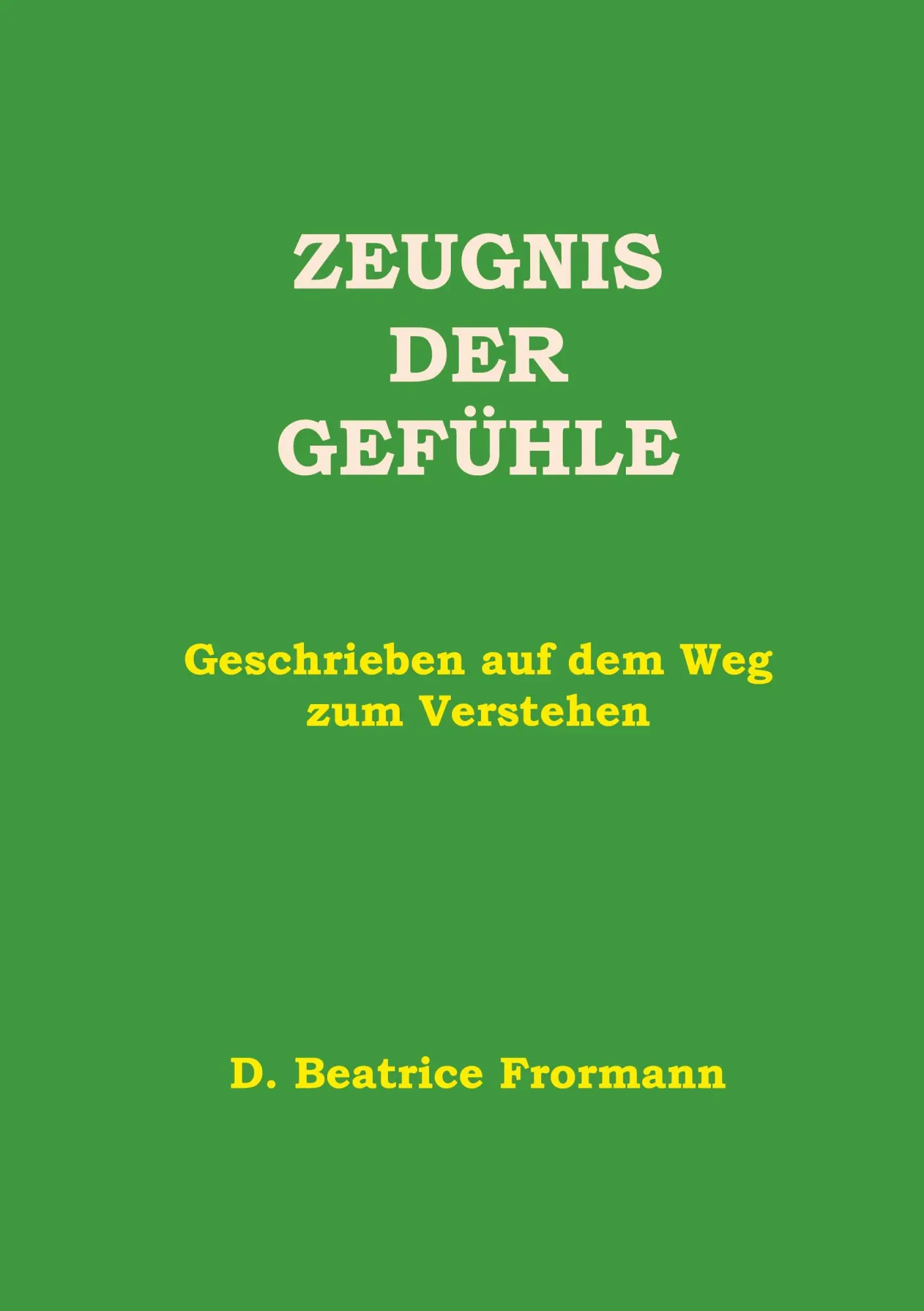 Cover: 9783751987523 | Zeugnis der Gefühle | Geschrieben auf dem Weg zum Verstehen | Frormann