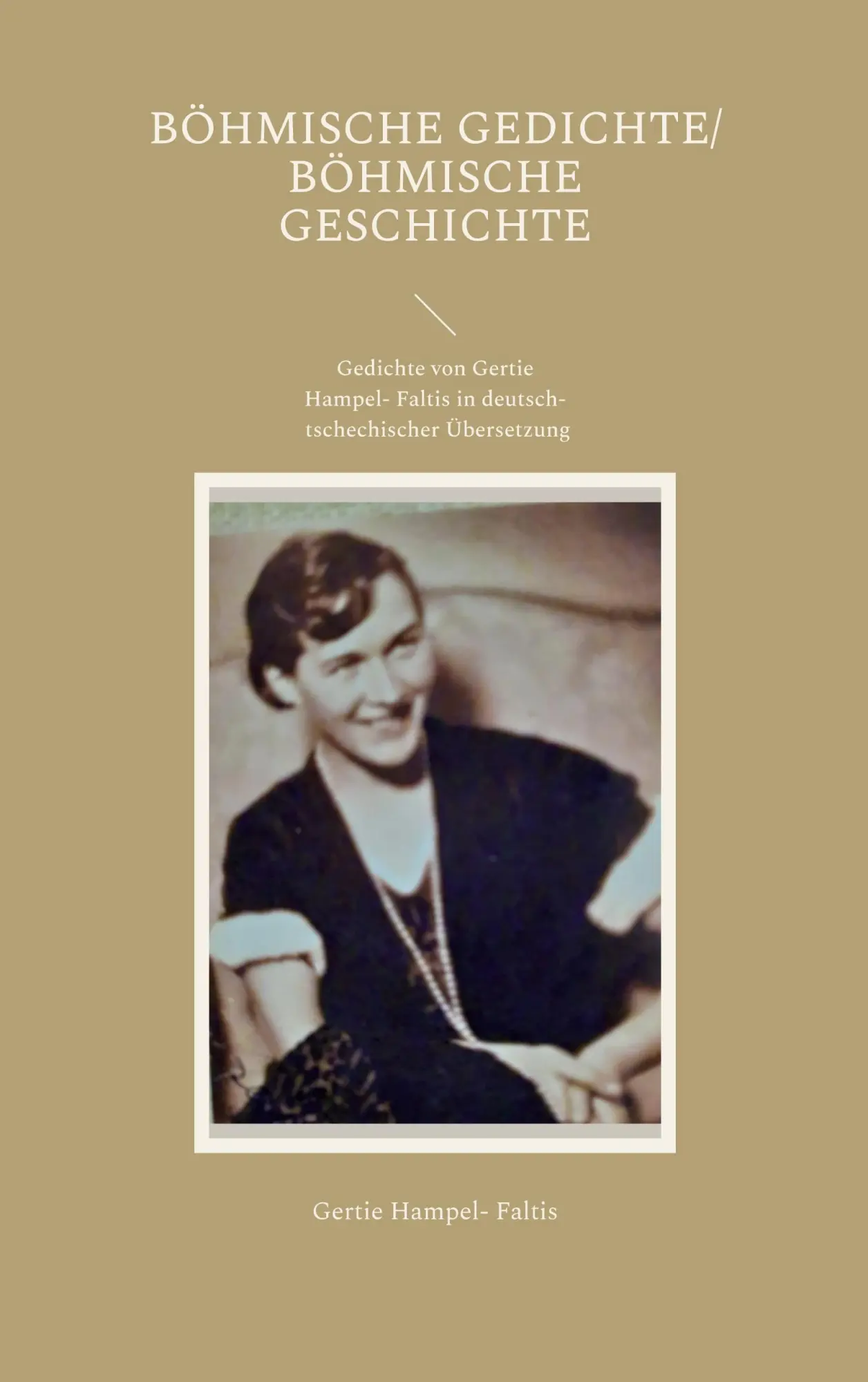 Cover: 9783754337523 | Böhmische Gedichte/ Böhmische Geschichte | Gertie Hampel-Faltis | Buch