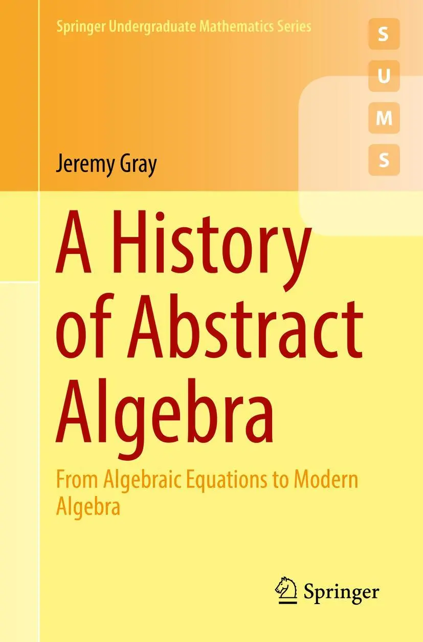 Cover: 9783319947723 | A History of Abstract Algebra | Jeremy Gray | Taschenbuch | xxiv Cover: 9783319947723 | A History of Abstract Algebra | Jeremy Gray | Taschenbuch | xxiv