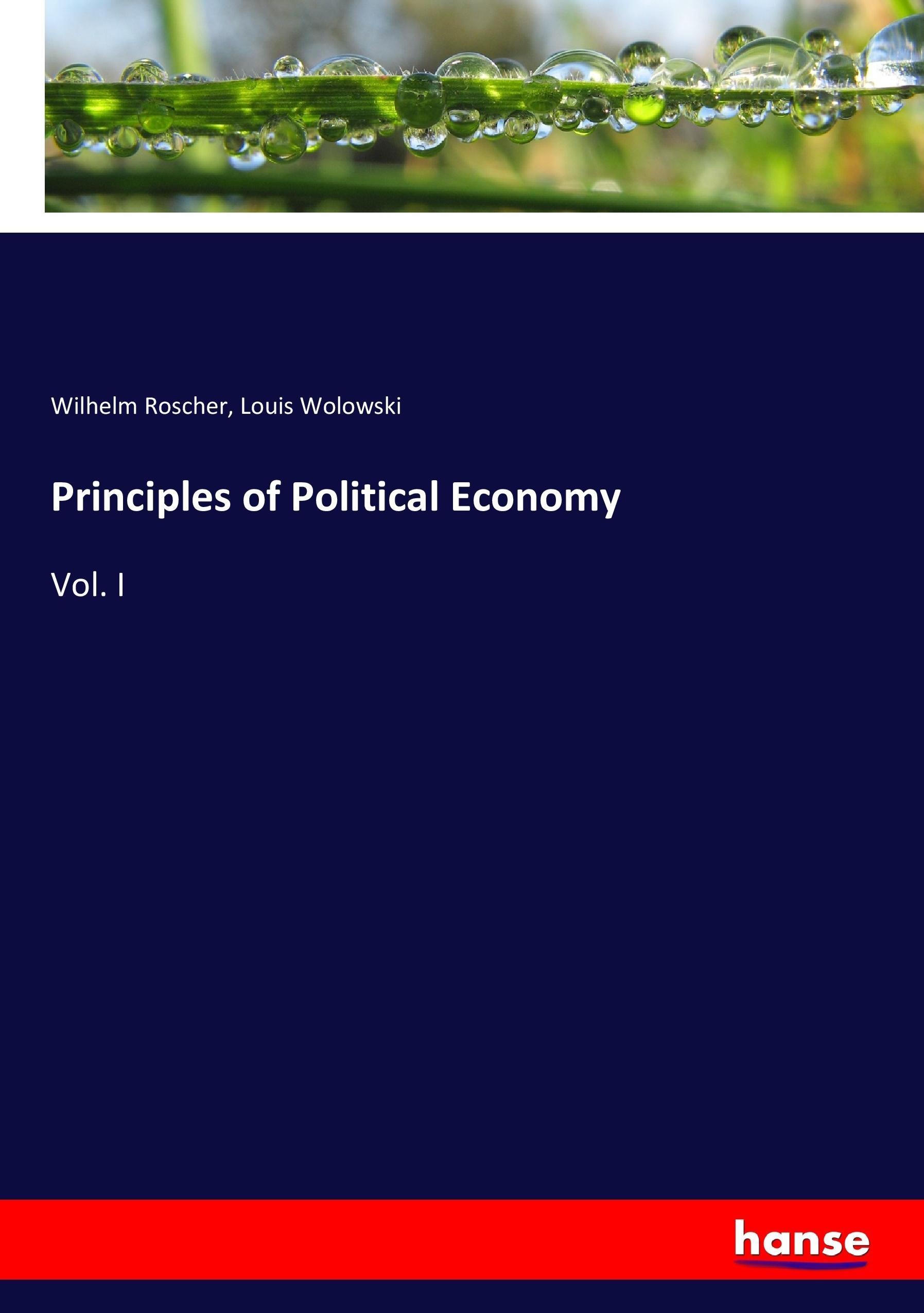 Principles of Political Economy | Vol. I | Wilhelm Roscher (u. a.) | Taschenbuch | Paperback | 492 S. | Englisch | 2017 | hansebooks | EAN 9783337077723 - Roscher, Wilhelm