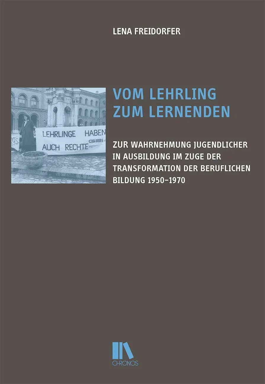 Vom Lehrling zum Lernenden: Zur Wahrnehmung Jugendlicher in beruflicher Ausbildung im Zuge der Transformation der beruflichen Bildung 1950–1970 (Historische Bildungsforschung)