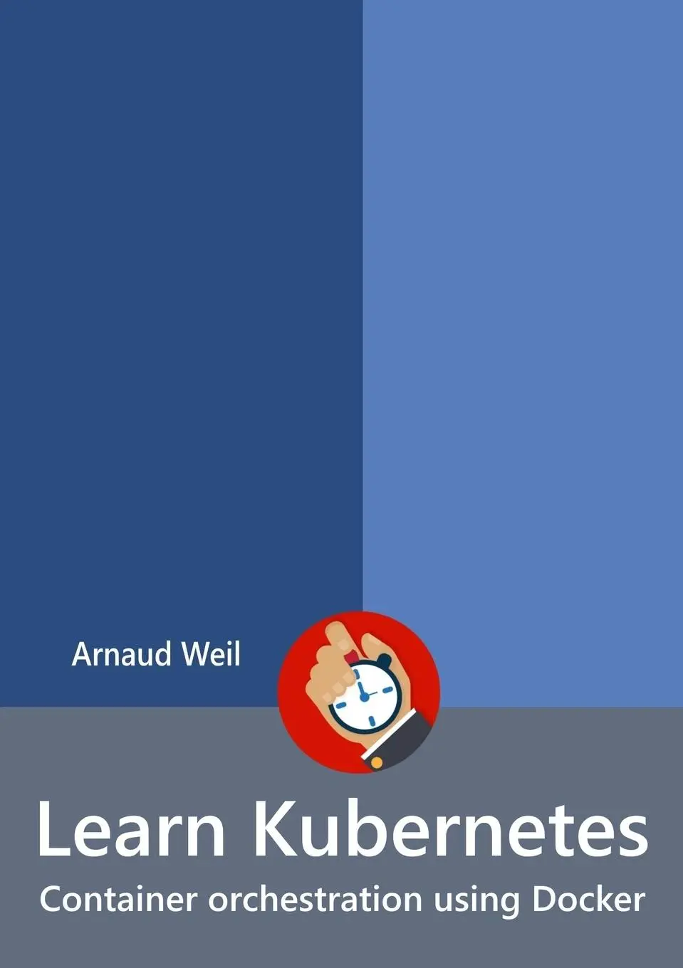 Cover: 9780244258023 | Learn Kubernetes - Container orchestration using Docker | Arnaud Weil