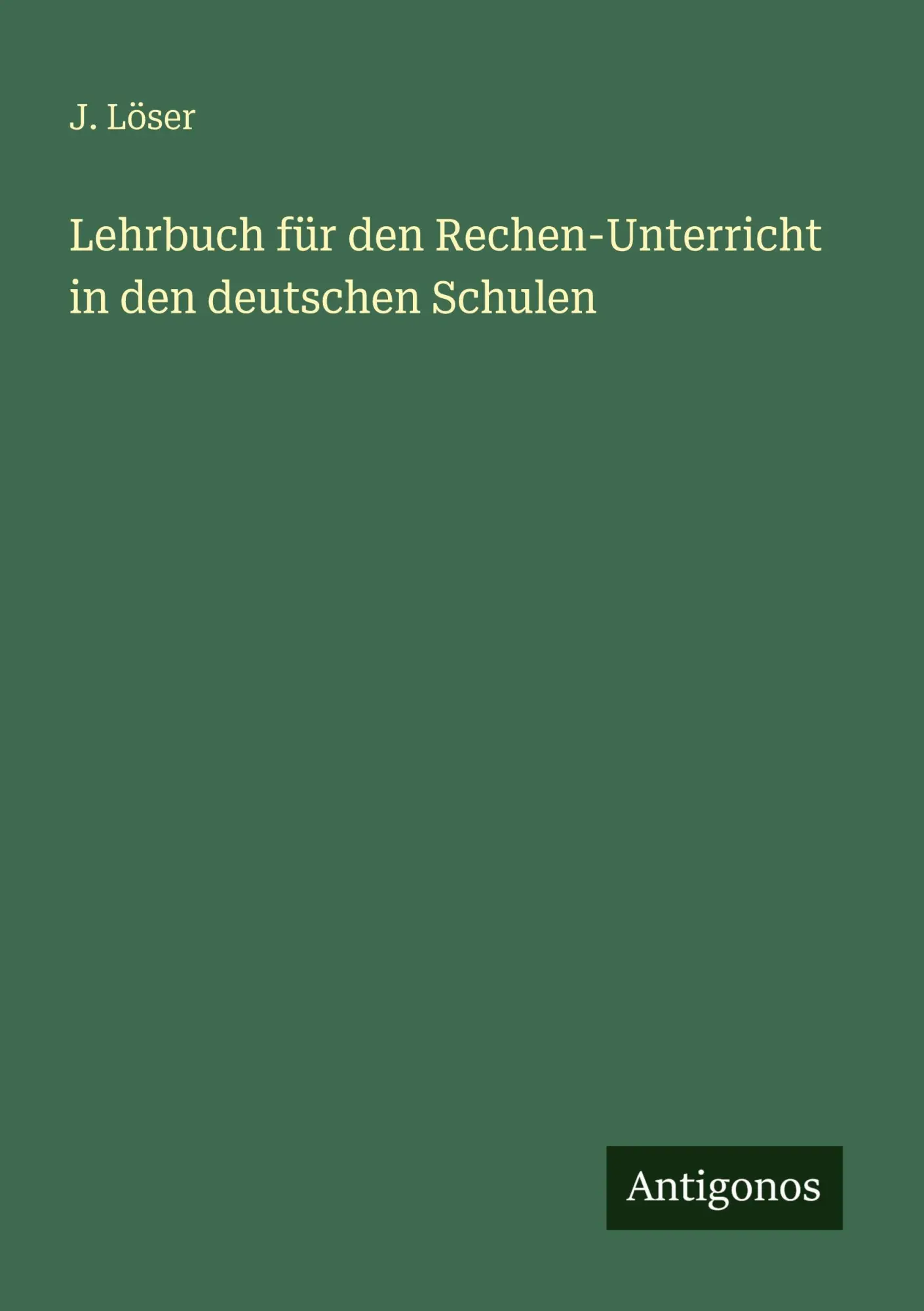 Lehrbuch für den Rechen-Unterricht in den deutschen Schulen
