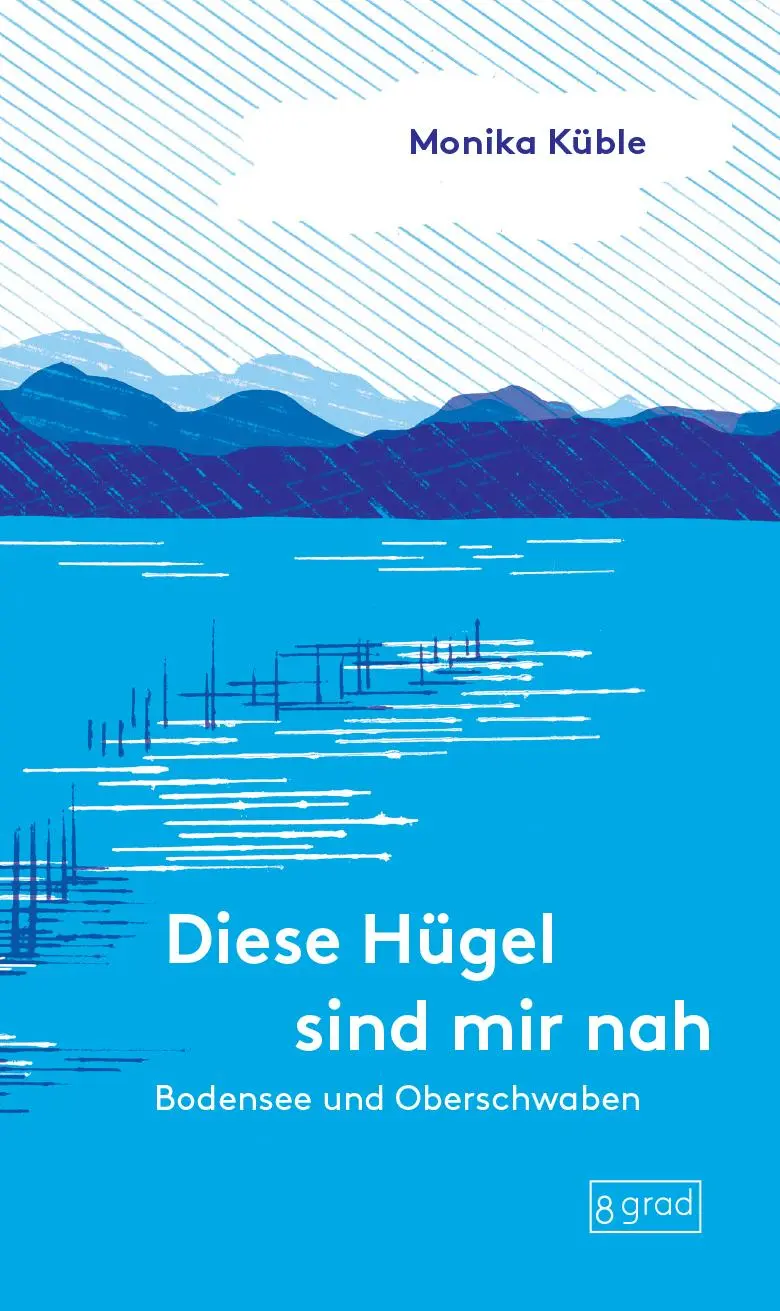 Cover: 9783910228023 | Diese Hügel sind mir nah. Bodensee und Oberschwaben | Monika Küble