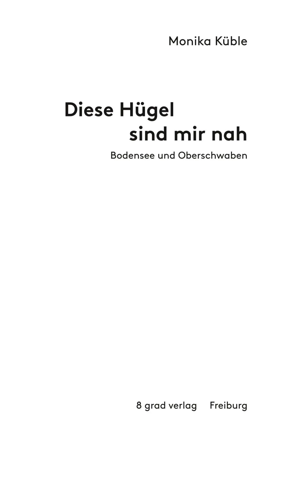 Bild: 9783910228023 | Diese Hügel sind mir nah. Bodensee und Oberschwaben | Monika Küble
