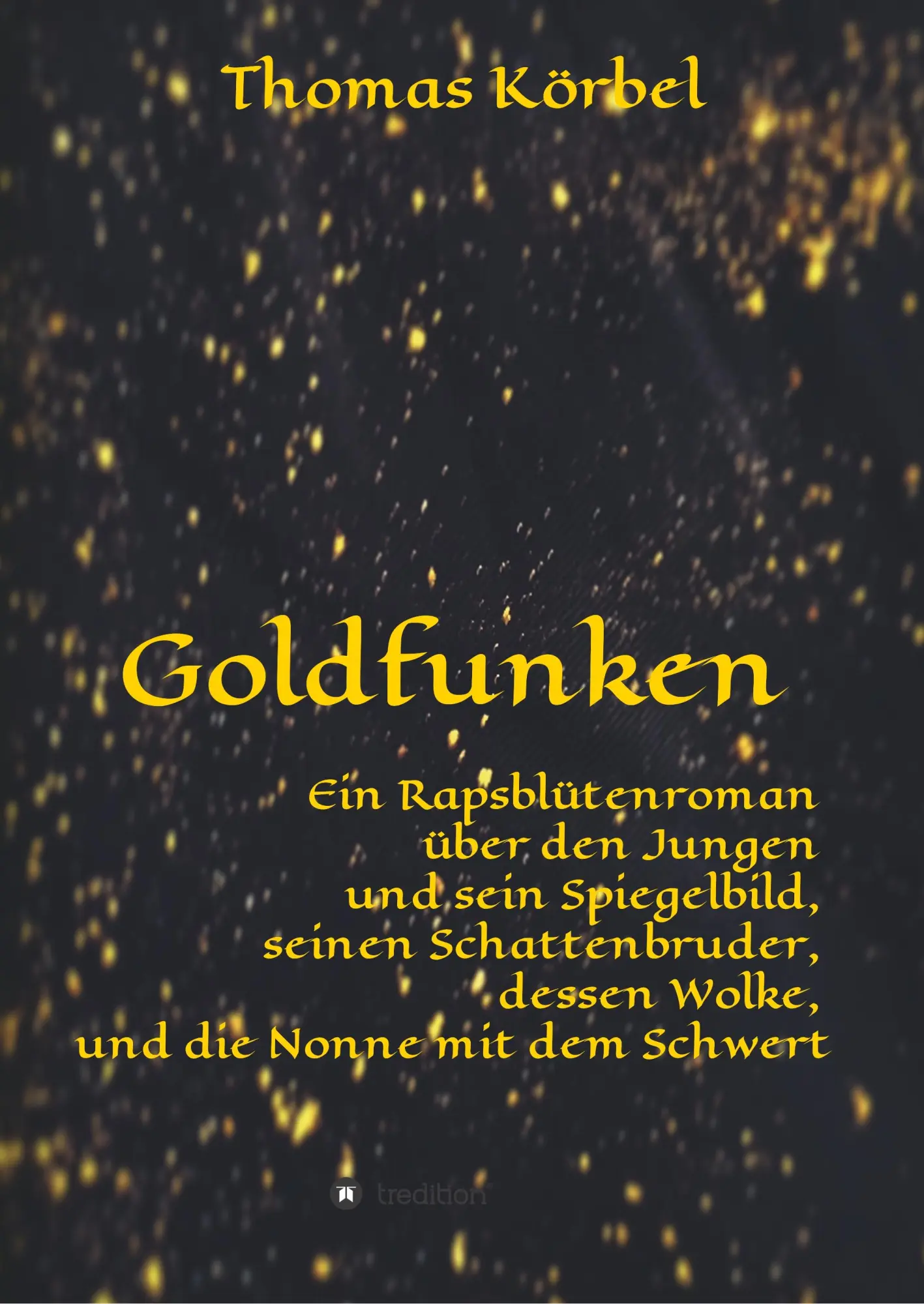 Cover: 9783746968223 | Goldfunken | Thomas Körbel | Taschenbuch | Rapsblüte | 740 S. | 2019