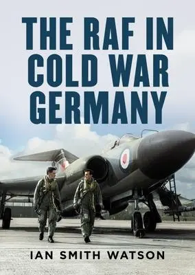 Cover: 9781781558423 | The RAF in Cold War Germany | Ian Smith Watson | Buch | Gebunden