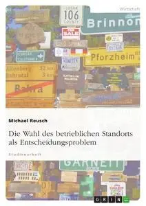 Cover: 9783638658423 | Die Wahl des betrieblichen Standorts als Entscheidungsproblem | Reusch