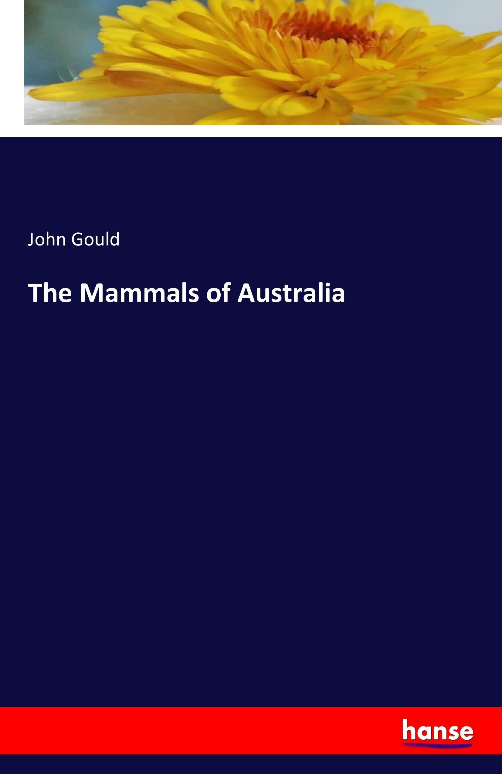The Mammals of Australia | John Gould | Taschenbuch | Paperback | 296 S. | Englisch | 2016 | hansebooks | EAN 9783742818423 - Gould, John