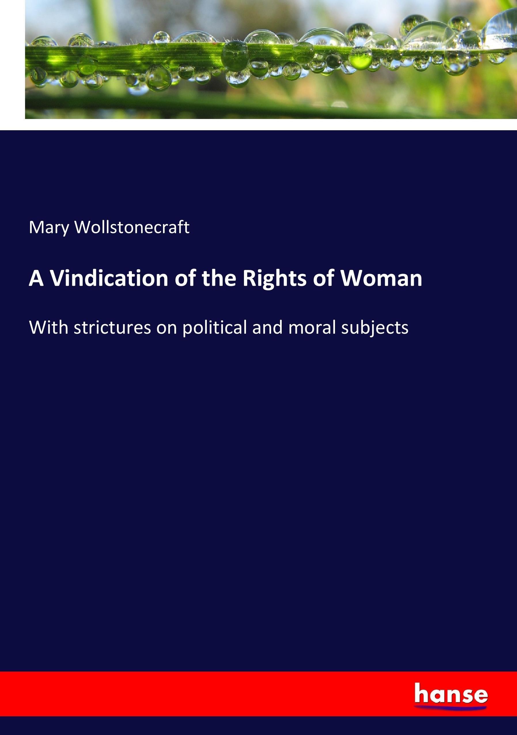 A Vindication of the Rights of Woman | With strictures on political and moral subjects | Mary Wollstonecraft | Taschenbuch | Paperback | 344 S. | Englisch | 2017 | hansebooks | EAN 9783337068523 - Wollstonecraft, Mary