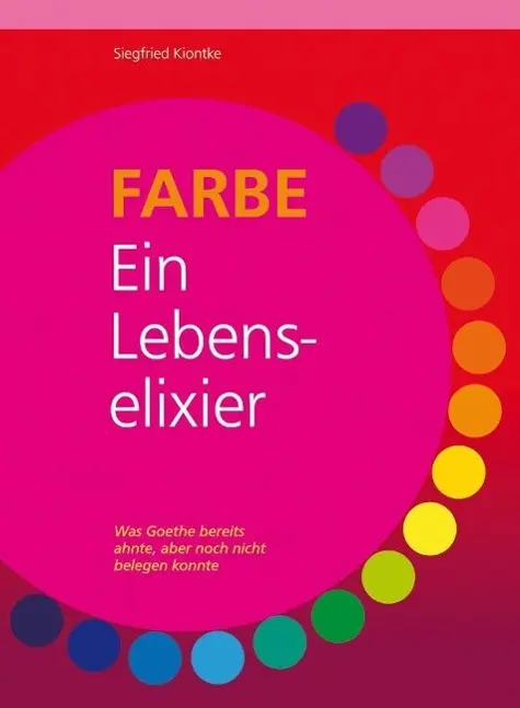Cover: 9783981188523 | FARBE  Ein Lebenselixier | Siegfried Kiontke | Taschenbuch | Deutsch