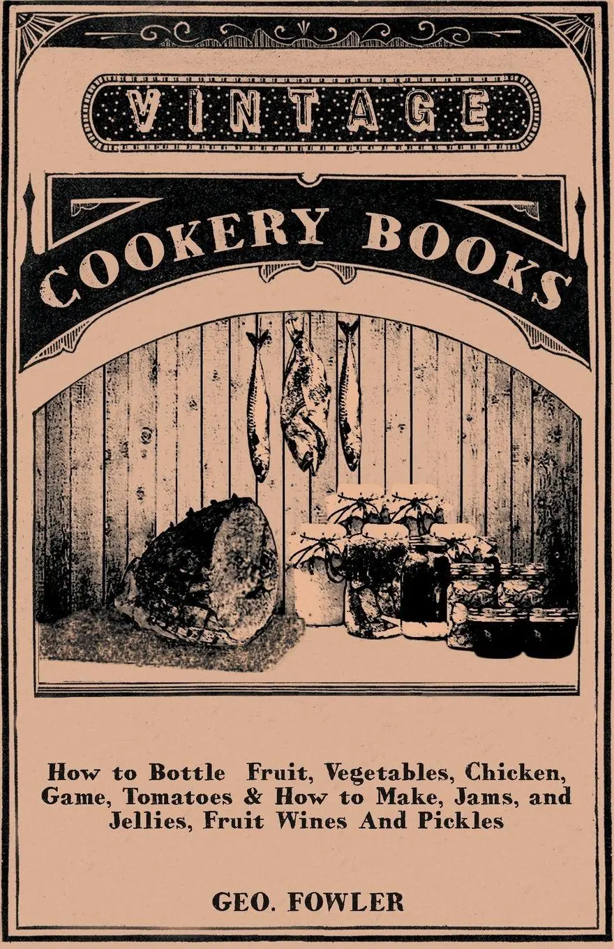 Cover: 9781406798623 | How to Bottle Fruit, Vegetables, Chicken, Game, Tomatoes &amp; How to...