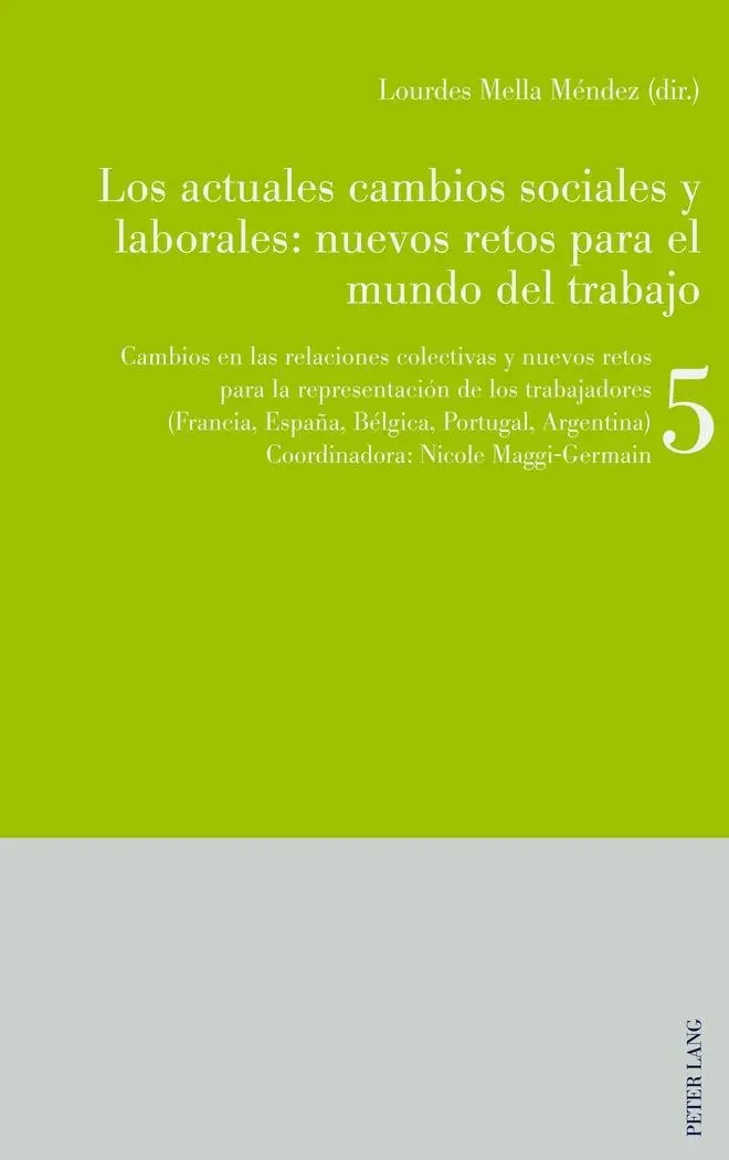 Los actuales cambios sociales y laborales: nuevos retos para el mundo del trabajo: Libro 5: Cambios en las relaciones colectivas y nuevos retos para ... España, Bélgica, Portugal, Argentina)