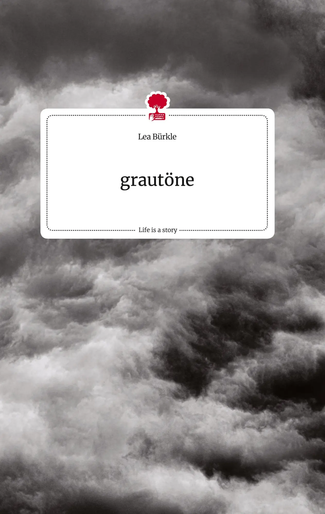 Cover: 9783710808623 | grautöne. Life is a Story - story.one | Lea Bürkle | Buch | 76 S.