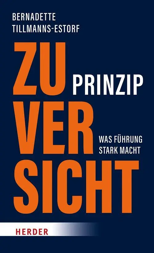 Cover: 9783451038723 | Prinzip Zuversicht | Was Führung stark macht | Tillmanns-Estorf | Buch