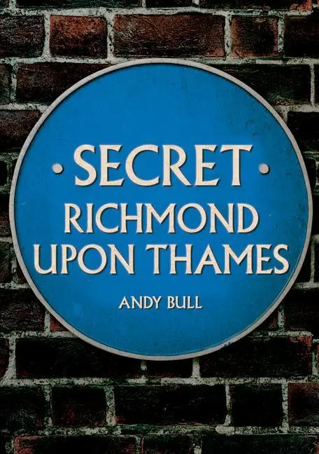 Cover: 9781445698823 | Secret Richmond upon Thames | Andy Bull | Taschenbuch | Secret | 2022