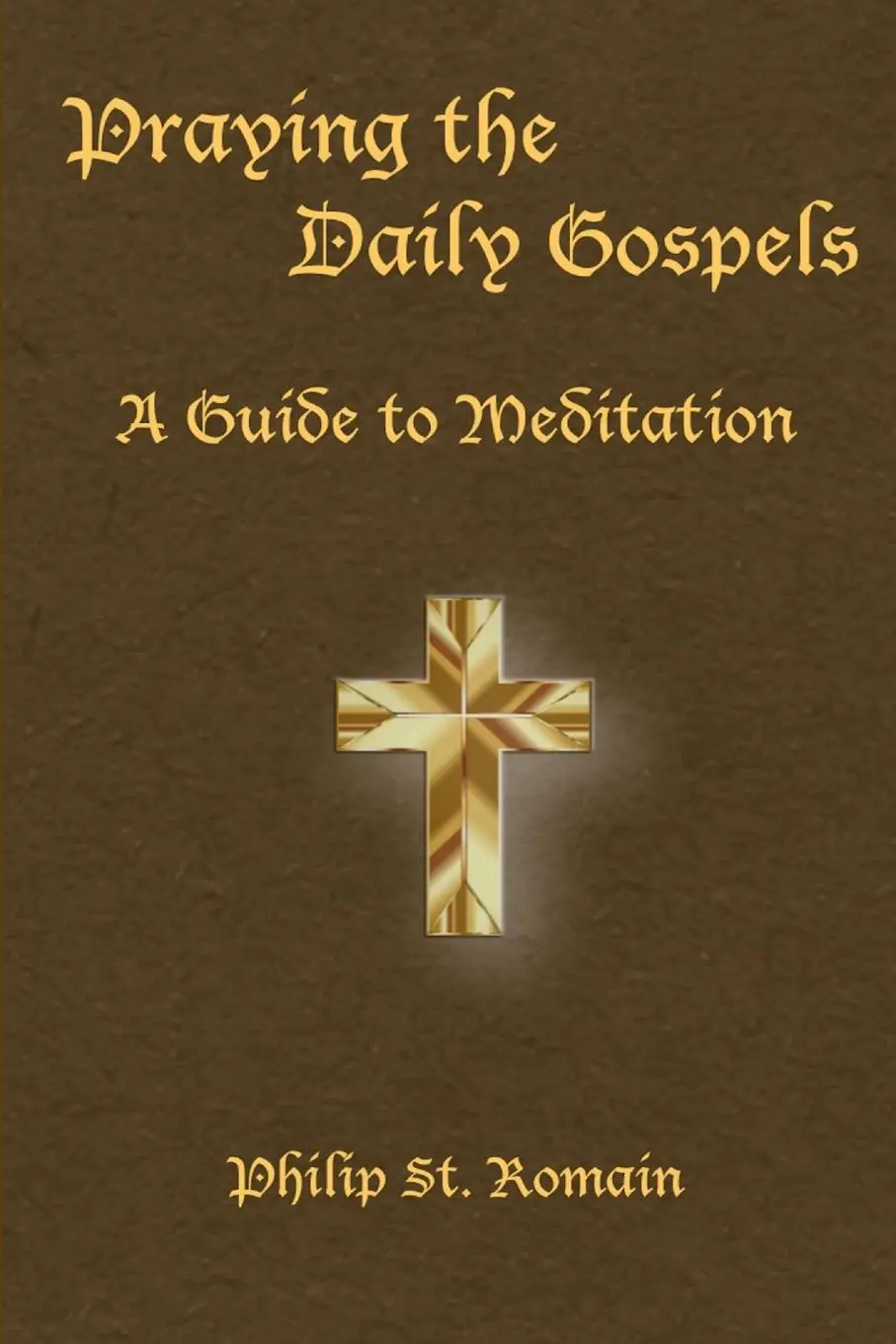 Cover: 9781387658923 | Praying the Daily Gospels | A Guide to Meditation | Philip St. Romain