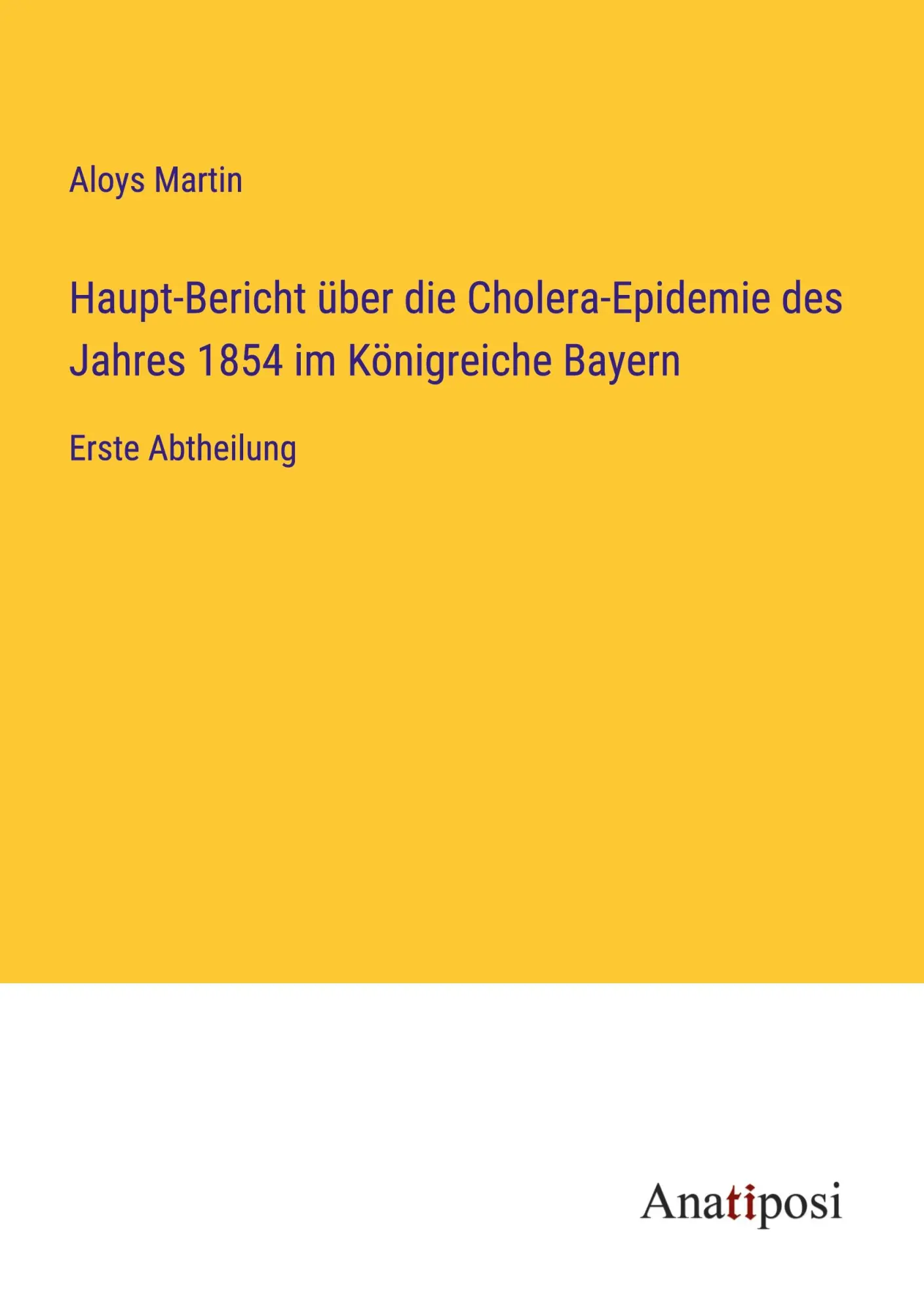 Haupt-Bericht über die Cholera-Epidemie des Jahres 1854 im Königreiche Bayern: Erste Abtheilung