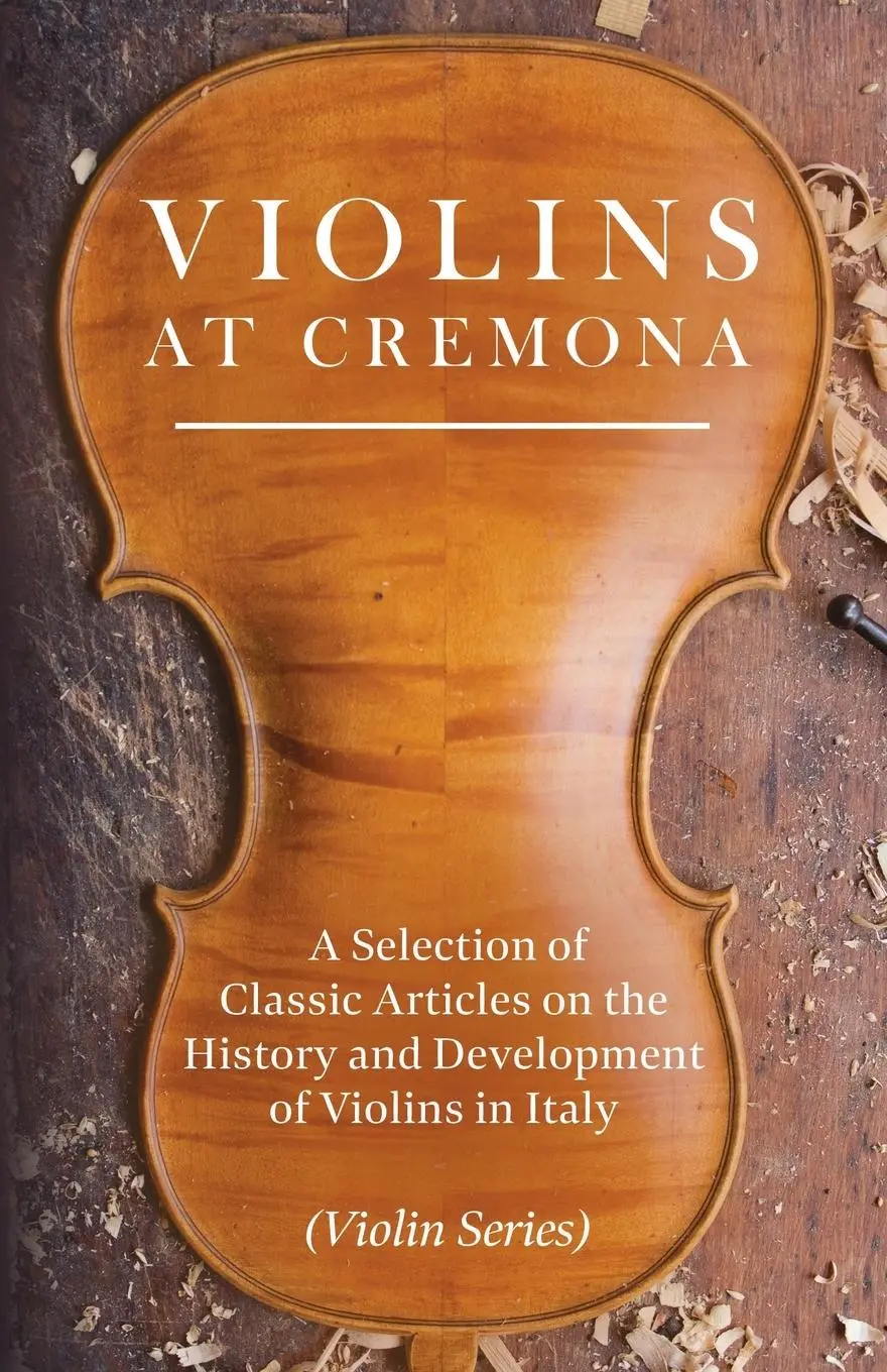 Cover: 9781447459323 | Violins at Cremona - A Selection of Classic Articles on the History...