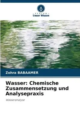 Cover: 9786205839423 | Wasser: Chemische Zusammensetzung und Analysepraxis | Wasseranalyse