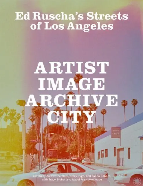 Cover: 9781606069523 | Ed Ruscha's Streets of Los Angeles | Artist, Image, Archive, City