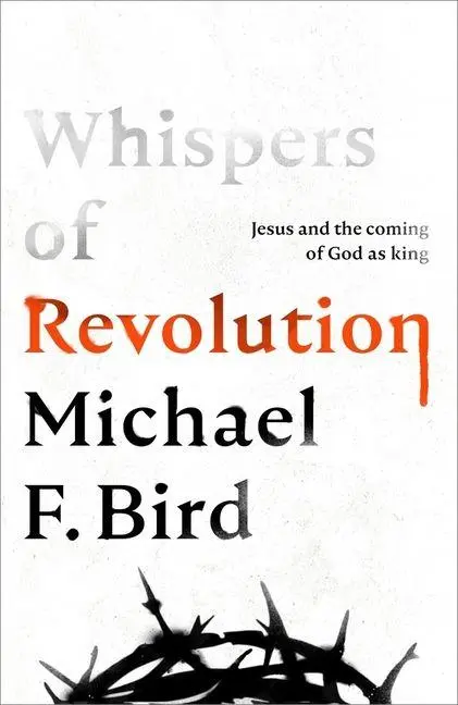 Cover: 9781783599523 | Whispers of Revolution | Jesus and the Coming of God as King | Bird