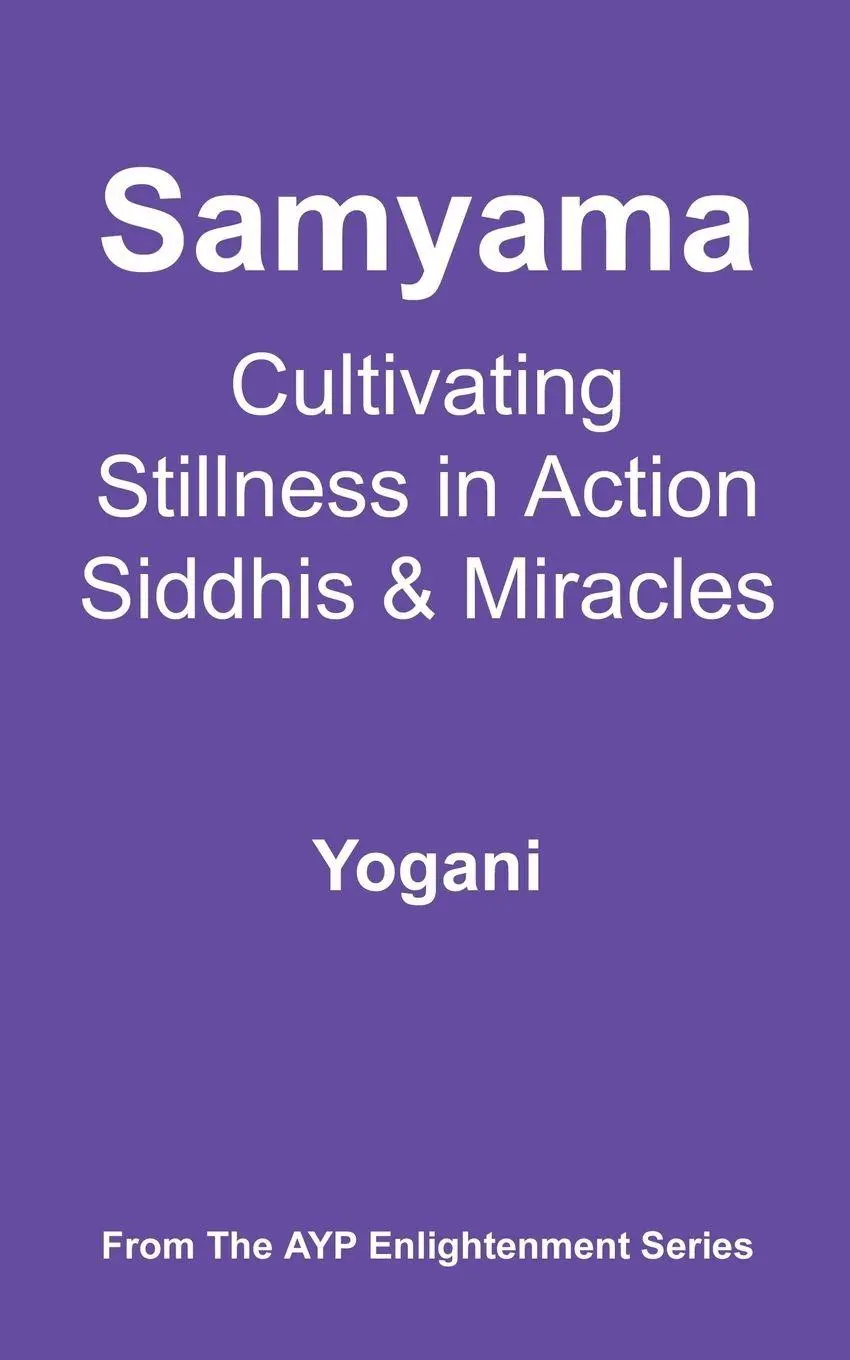 Cover: 9780978649623 | Samyama - Cultivating Stillness in Action, Siddhis and Miracles | Buch