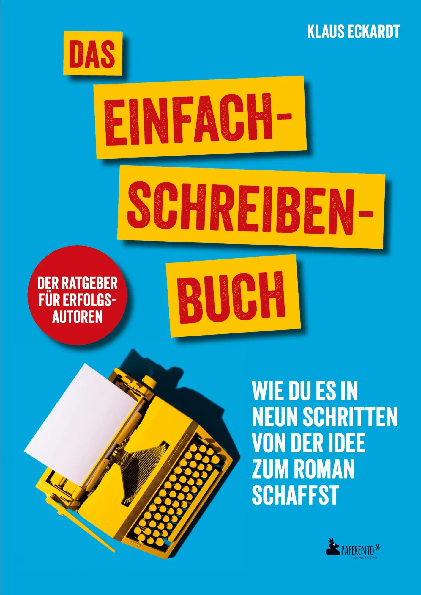 Cover: 9783947409723 | Das Einfach-Schreiben-Buch Der Ratgeber für Erfolgsautoren | Eckardt