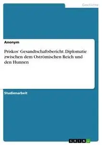 Cover: 9783668529823 | Priskos' Gesandtschaftsbericht. Diplomatie zwischen dem...