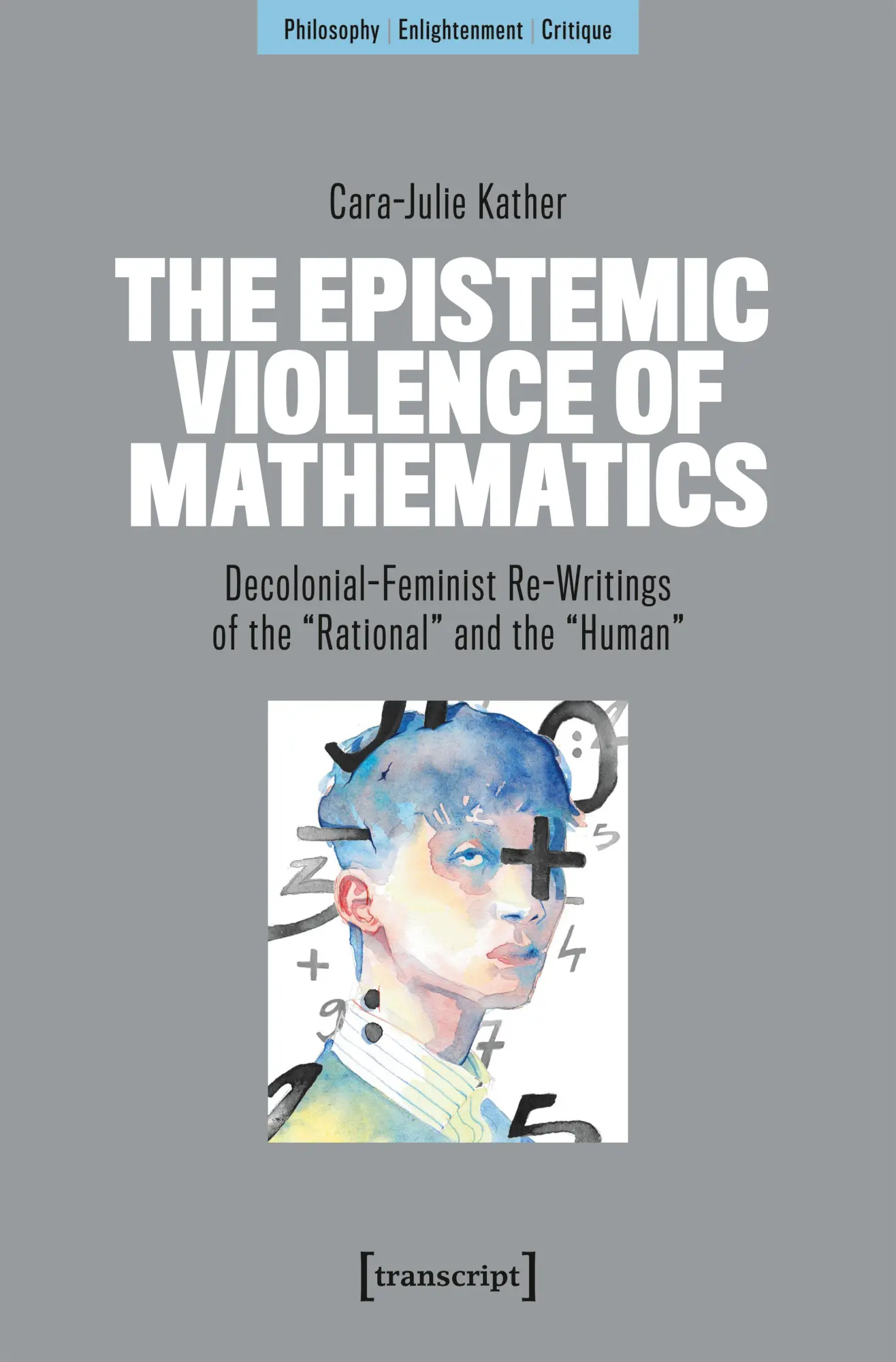 Cover: 9783837679823 | The Epistemic Violence of Mathematics | Cara-Julie Kather | Buch