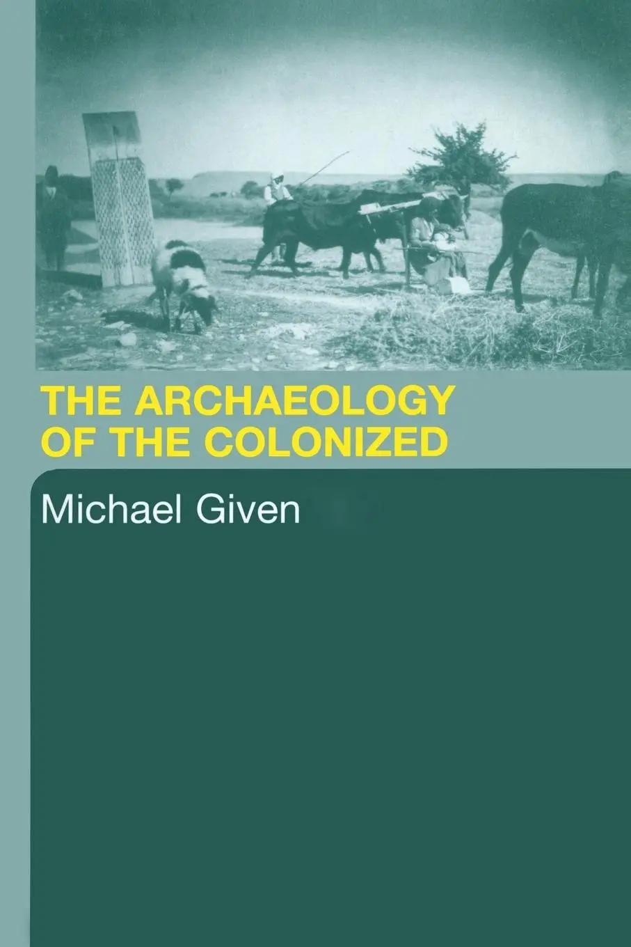 Cover: 9780415369923 | The Archaeology of the Colonized | Michael Given | Taschenbuch | 2004