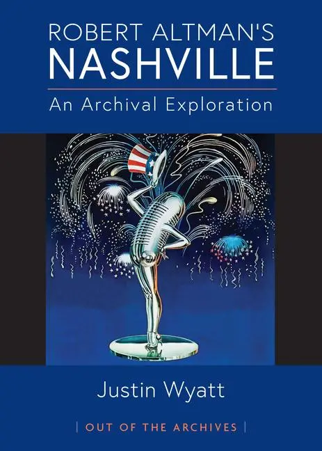 Cover: 9780472040124 | Robert Altman's Nashville | An Archival Exploration | Justin Wyatt