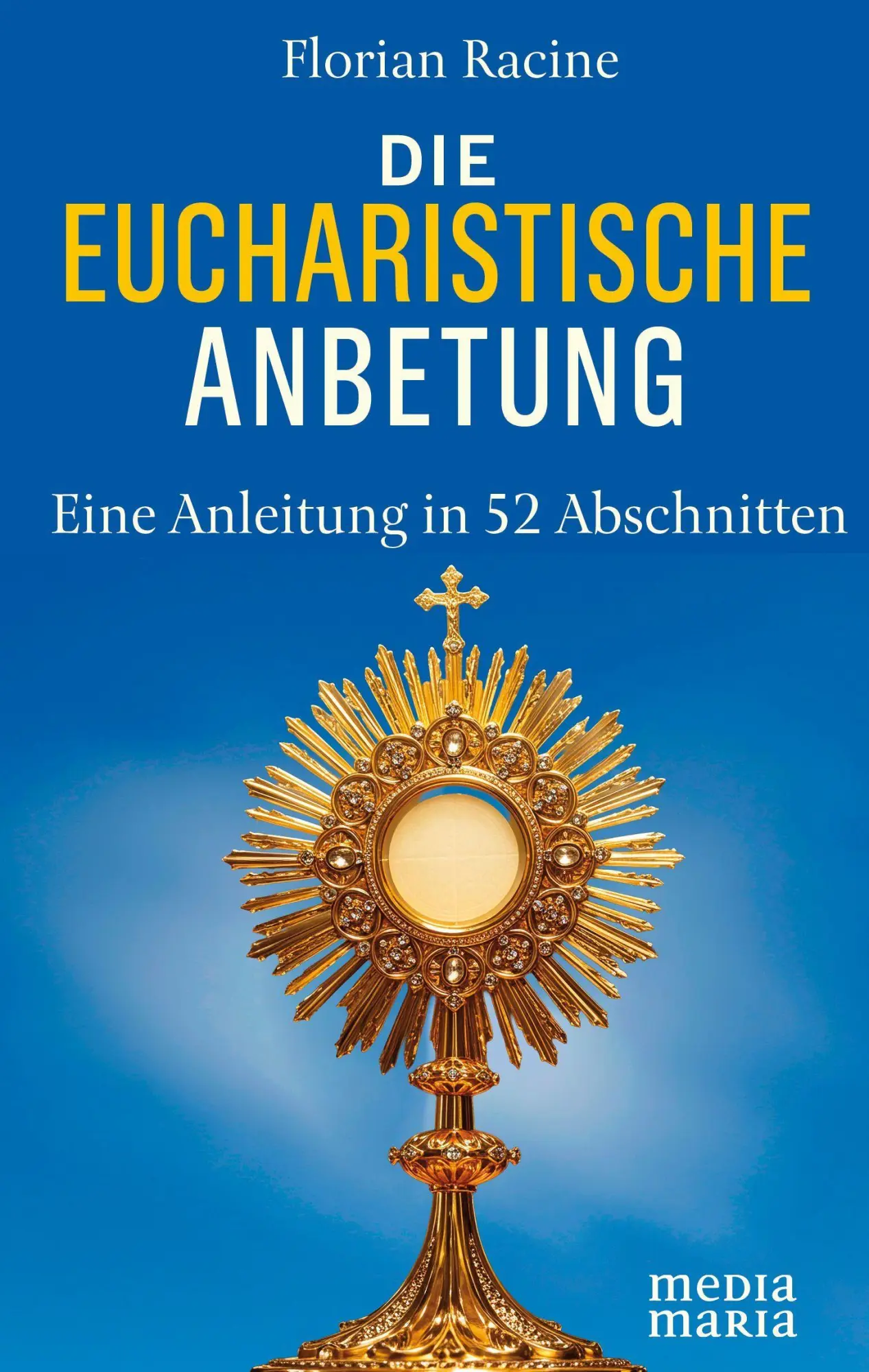 Cover: 9783911850124 | Die eucharistische Anbetung | Eine Anleitung in 52 Abschnitten | Buch