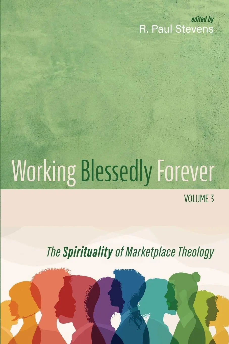 Cover: 9781666760224 | Working Blessedly Forever, Volume 3 | R. Paul Stevens | Taschenbuch