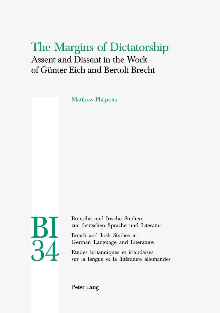 The Margins of Dictatorship: Assent and Dissent in the Work of Günter Eich and Bertolt Brecht: Assent and Dissent in the Work of Gunter Eich and ... Studies in German Language and Literature)