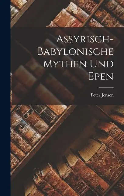 Cover: 9781015910324 | Assyrisch-Babylonische Mythen Und Epen | Peter Jensen | Buch | Deutsch
