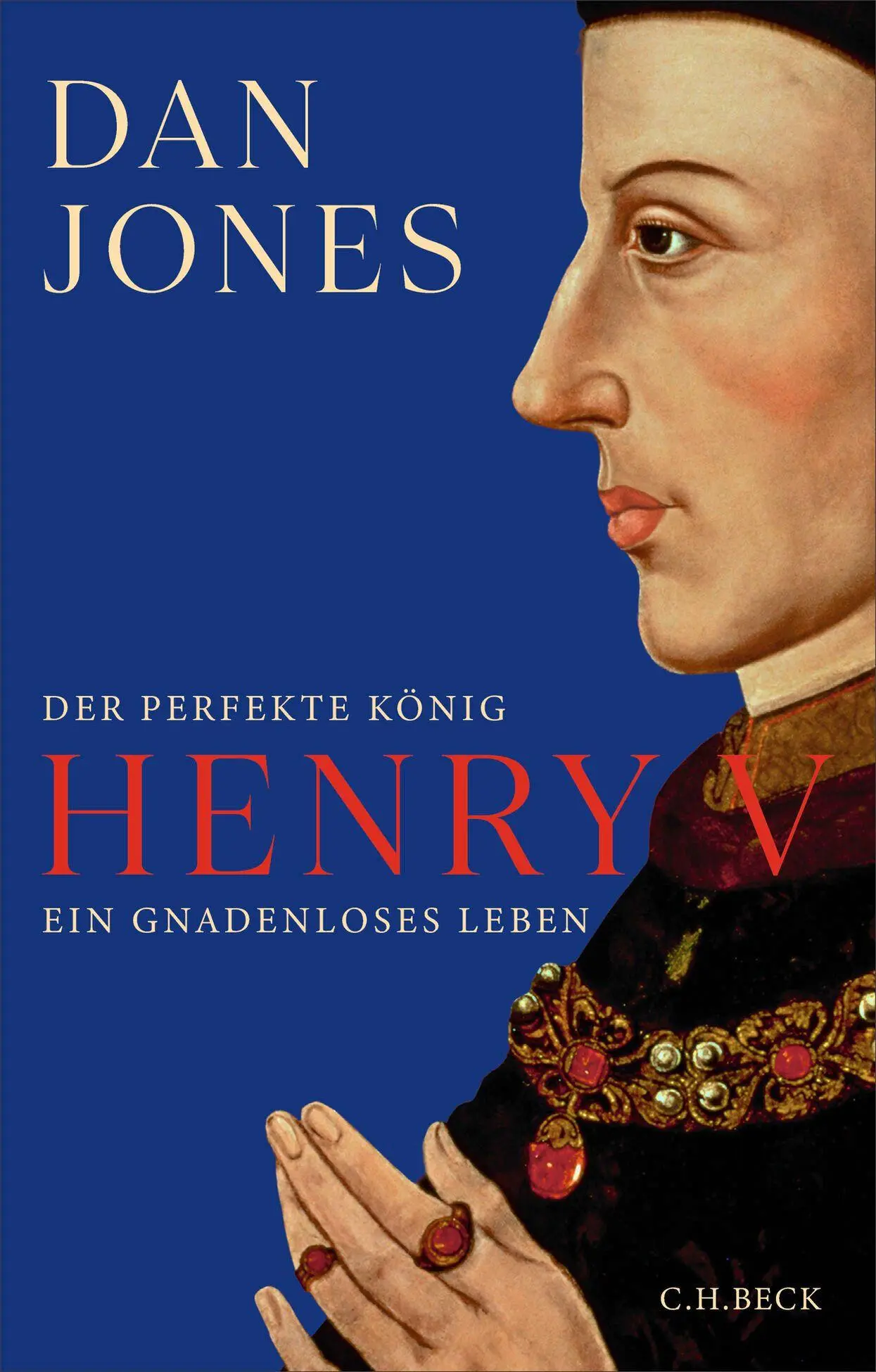 Cover: 9783406850424 | Henry V | Der perfekte König. Ein gnadenloses Leben | Dan Jones | Buch